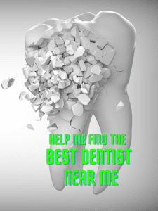 The image shows an animated picture of a tooth that is breaking up into pieces.The text " Help me find the best dentist near me" is written in green on the top part of the picture.