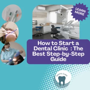 The image has a blue background with the text " How to start a dental clinic the best step by step guide "The image contains a collage of 4 pictures of a dental clinic, toothbrushes, a dentist and Dental treatment in progress.It also contains an animated image of a tooth in the lower part