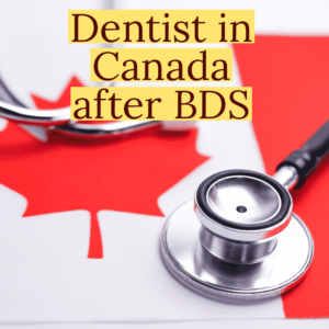 The image shows the flag of Canada in the background with a stethoscope lying over it.The text ,"Dentist in Canada after BDS" is written with red on a yellow backdrop.