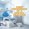The background is an image of a dental treatment office and the text " First impression of a dental practice " is written with orange colour on the background.